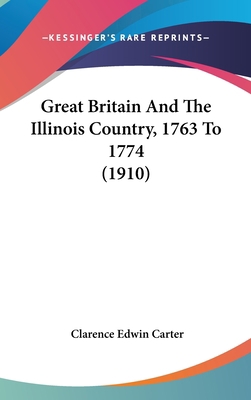 Great Britain And The Illinois Country, 1763 To... 1436607086 Book Cover