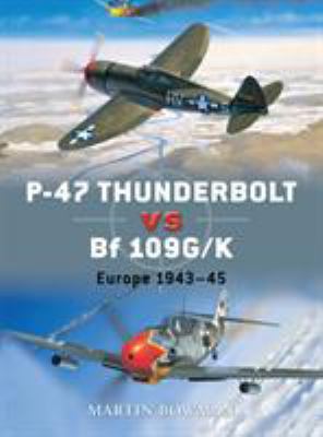 P-47 Thunderbolt Vs Bf 109g/K: Europe 1943-45 1846033152 Book Cover