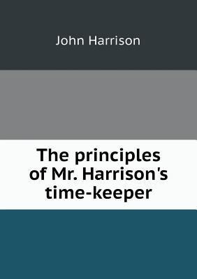 The principles of Mr. Harrison's time-keeper 5518861001 Book Cover