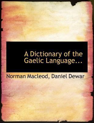 A Dictionary of the Gaelic Language... [Large Print] 1115272284 Book Cover