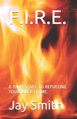 F.I.R.E.: A Jump Start to Refueling Your Inner ... 1074244508 Book Cover