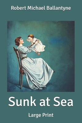 Sunk at Sea: Large Print B087638QGW Book Cover