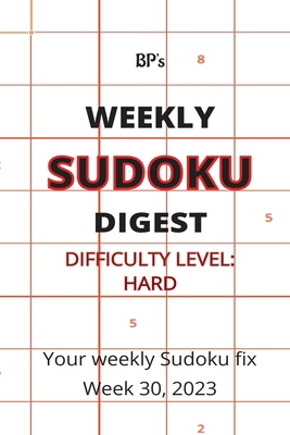 Bp's Weekly Sudoku Digest - Difficulty Hard - W... B0CCCPFFW3 Book Cover