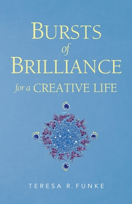 Bursts of Brilliance for a Creative Life 1935571435 Book Cover