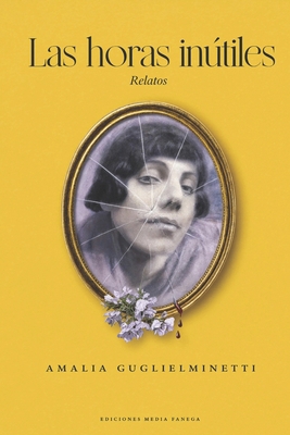 Las horas inútiles: Relatos [Spanish] B09M57XFR8 Book Cover