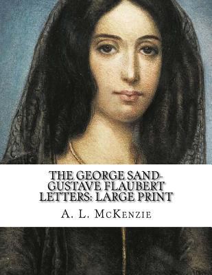 The George Sand-Gustave Flaubert Letters: Large... [Large Print] 1724830627 Book Cover