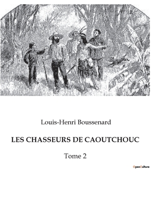 Les Chasseurs de Caoutchouc: Tome 2 [French] B0BW51HMWC Book Cover