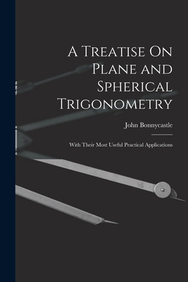 A Treatise On Plane and Spherical Trigonometry:... 1017601909 Book Cover