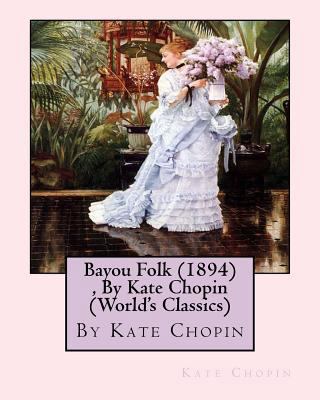 Bayou Folk (1894), By Kate Chopin (World's Clas... 1533302782 Book Cover