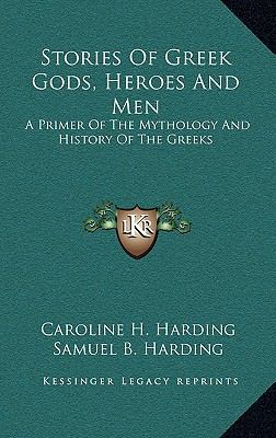 Stories Of Greek Gods, Heroes And Men: A Primer... 1163562793 Book Cover