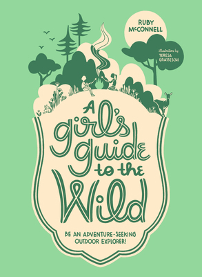 A Girl's Guide to the Wild: Be an Adventure-See... 1632171716 Book Cover
