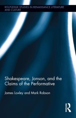 Shakespeare, Jonson, and the Claims of the Perf... 041599327X Book Cover