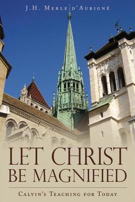 Let Christ Be Magnified: Calvin's Teaching for ... 0851519598 Book Cover