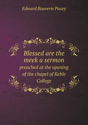 Blessed are the meek a sermon preached at the o... 5518909853 Book Cover