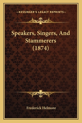 Speakers, Singers, And Stammerers (1874) 1164850490 Book Cover
