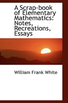 A Scrap-book of Elementary Mathematics: Notes, ... 1103517201 Book Cover