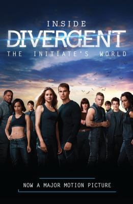 Inside Divergent: The Initiate's World 0062315609 Book Cover