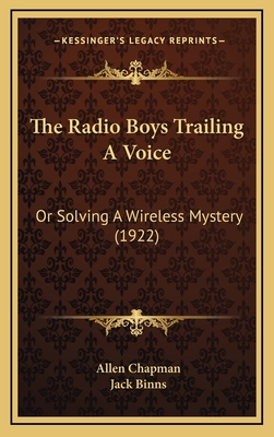 The Radio Boys Trailing A Voice: Or Solving A W... 1167276000 Book Cover