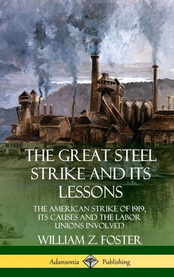 The Great Steel Strike and Its Lessons: The Ame... 0359746810 Book Cover