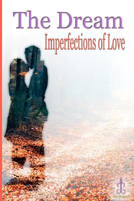 The Dream: Imperfections of Love 1452874972 Book Cover