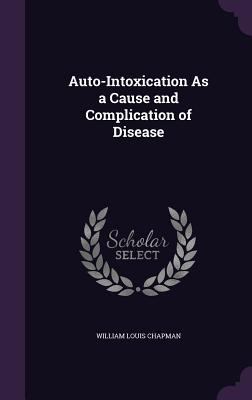 Auto-Intoxication As a Cause and Complication o... 1358955921 Book Cover