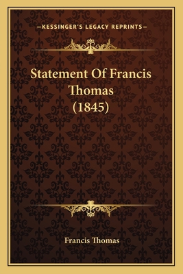 Statement Of Francis Thomas (1845) 1167037898 Book Cover