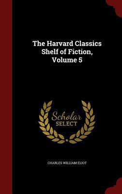 The Harvard Classics Shelf of Fiction, Volume 5 1296675033 Book Cover