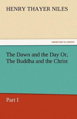 The Dawn and the Day Or, the Buddha and the Chr... 3842475527 Book Cover