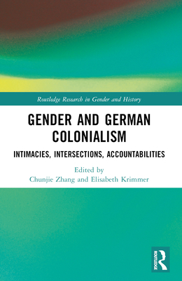 Gender and German Colonialism: Intimacies, Acco... 1032458569 Book Cover