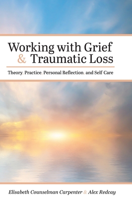 Working with Grief and Traumatic Loss: Theory, ... 1516577965 Book Cover