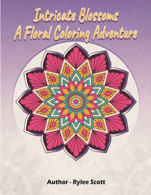 Intricate Blossoms a Floral Coloring Adventure B08N9GWZWH Book Cover