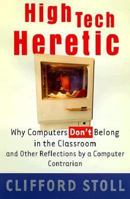 High-Tech Heretic: Why Computers Don't Belong i... 0385489757 Book Cover