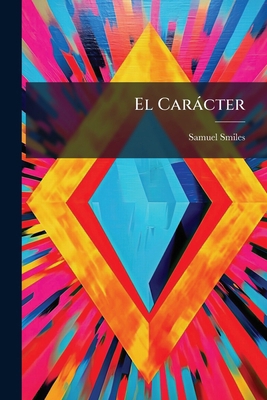 El Carácter [Spanish] 1246197545 Book Cover