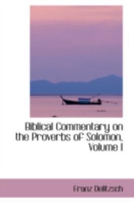 Biblical Commentary on the Proverbs of Solomon,... 0559227175 Book Cover