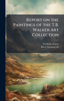 Report on the Paintings of the T.B. Walker Art ... B0FJYS49M4 Book Cover