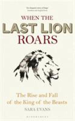 When the Last Lion Roars: The Rise and Fall of ... 1472916131 Book Cover