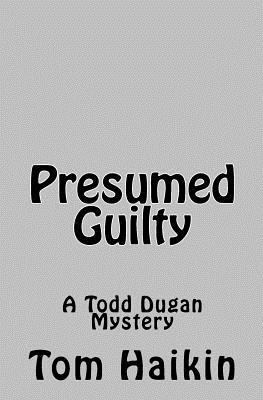 Presumed Guilty: A Todd Dugan Mystery 1984052233 Book Cover