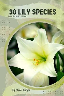 30 Lily species: Make the right choice B0C2S6NMSW Book Cover