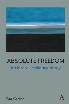 Absolute Freedom: An Interdisciplinary Study 1839985178 Book Cover
