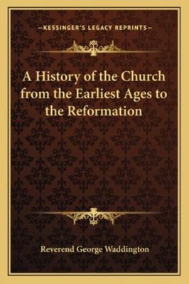 A History of the Church from the Earliest Ages ... 1162730218 Book Cover