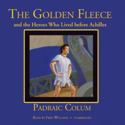 The Golden Fleece and the Heroes Who Lived Befo... 0786188138 Book Cover