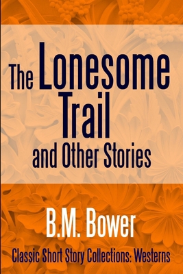 The Lonesome Trail and Other Stories 1387152955 Book Cover