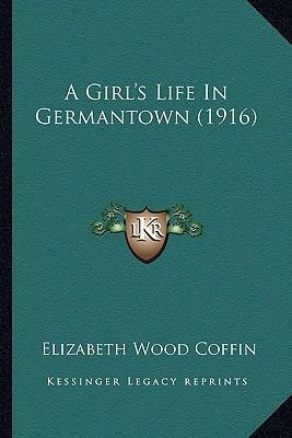 A Girl's Life In Germantown (1916) 116452786X Book Cover