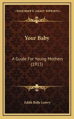 Your Baby: A Guide For Young Mothers (1915) 1167280873 Book Cover