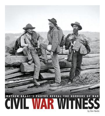 Civil War Witness: Mathew Brady's Photos Reveal... 0756546990 Book Cover