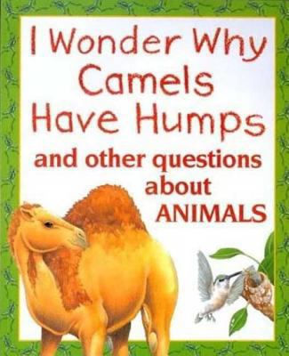 I Wonder Why Camels Have Humps: And Other Quest... 1856976637 Book Cover