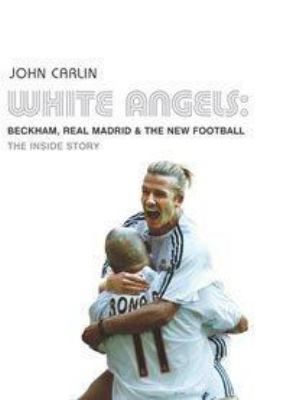 White Angels : Beckham, Real Madrid 074757345X Book Cover