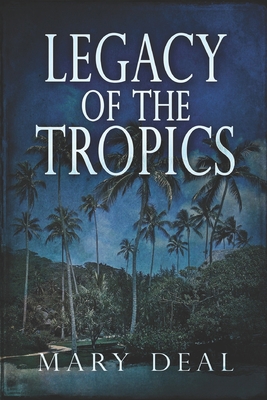 Legacy of the Tropics: Large Print Edition [Large Print] B087L8GK1P Book Cover