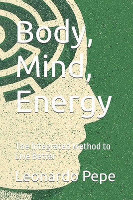 Body, Mind, Energy: The Integrated Method to Li... B0H177VSFK Book Cover