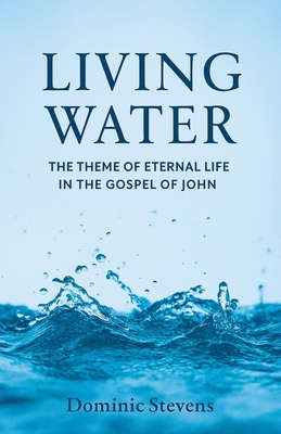 Living Water: The Theme of Eternal Life in the ... B0FS63YCW3 Book Cover
